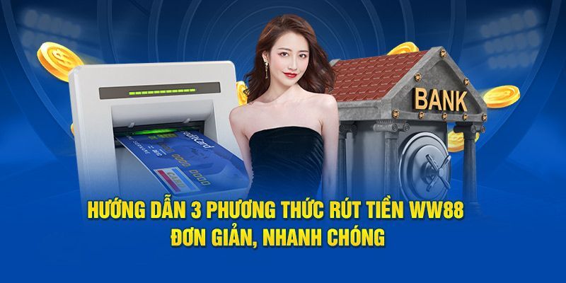 Hướng Dẫn Rút Tiền Ww88 Và Bí Quyết Nhận Tiền Nhanh, An Toàn 1 Huong Dan Rut Tien W88 Va Bi Quyet Nhan Tien Nhanh An Toan